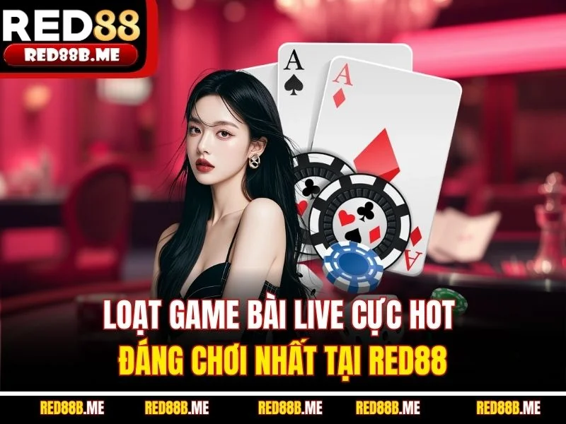 Live Casino RED88 - Livestream Đỉnh Cao, Game Bài Thắng Lớn - JADE68