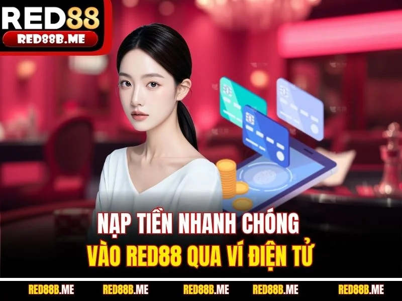 Nạp Tiền RED88 - Cấp Vốn Nhanh Chóng, An Toàn, Tiện Lợi Nhất - JADE68