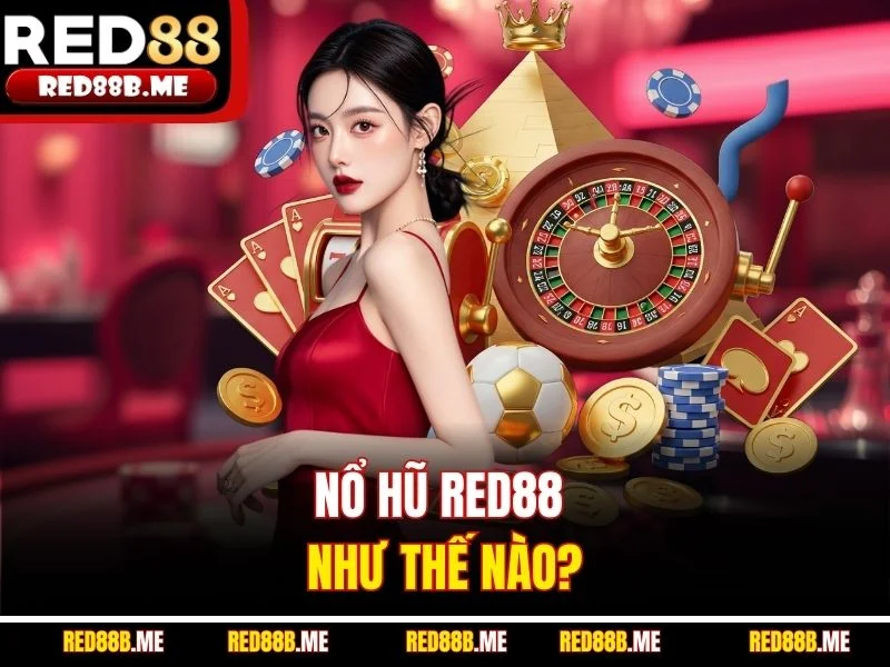 Nổ Hũ RED88 Như Thế Nào: Hướng Dẫn Chi Tiết Cho Người Mới - JADE68